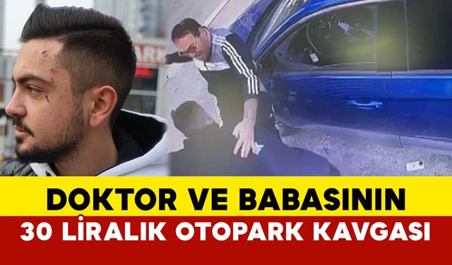 Doktor ve babasının 30 liralık otopark kavgası: 1 yaralı