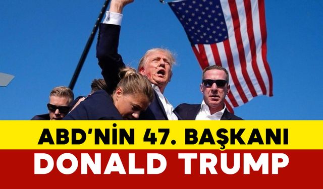 Donald Trump ABD’nin 47. Başkanı oldu