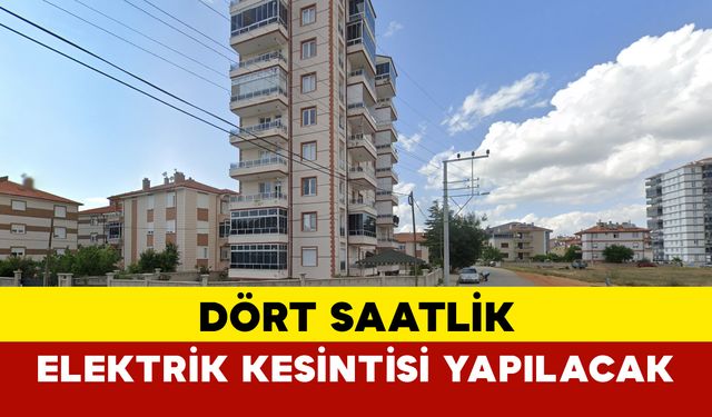 Dört Saatlik Planlı Kesinti Yapılacak