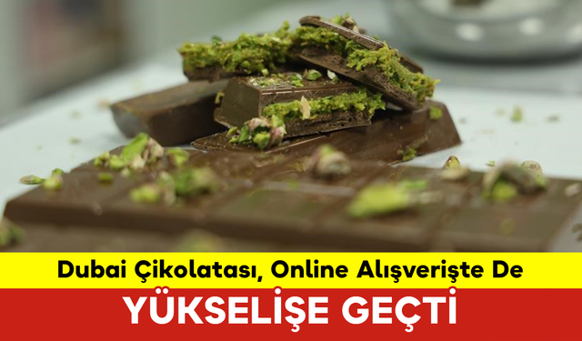 Dubai Çikolatası, Online Alışverişte De Yükselişe Geçti