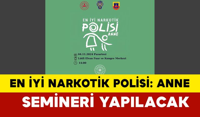 “En İyi Narkotik Polisi: Anne” Semineri Yapılacak