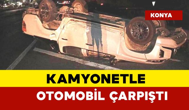 Feci kaza: Kamyonetle otomobil çarpıştı: 1 yaralı