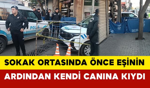 Gaziantep'te sokak ortasında önce eşinin ardından kendi canına kıydı