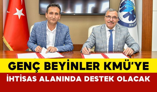 Genç beyinler KMÜ’ye ihtisas alanında destek olacak