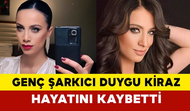 Genç Şarkıcı Duygu Kiraz Hayatını Kaybetti