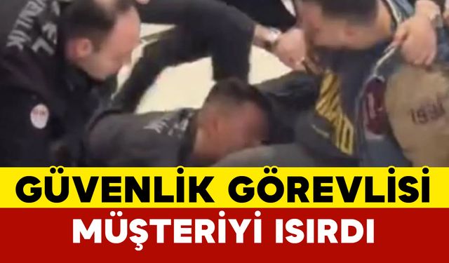 Güvenlik görevlisi müşteriyi ısırdı