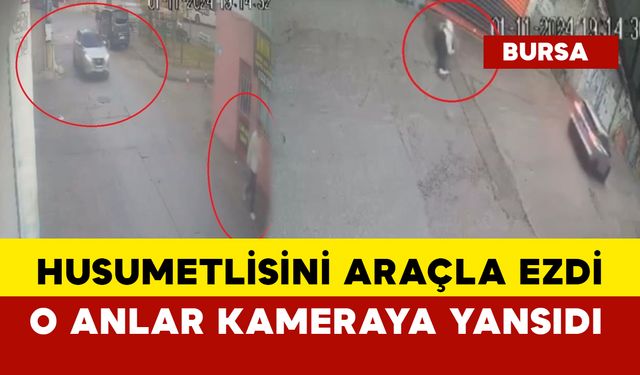 Husumetlisini gördü araçla üzerinden geçti