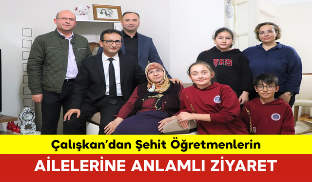 İl Müdürü Çalışkan, Şehit Öğretmenlerin Ailelerini Ziyaret Etti