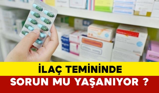 İlaç temininde sorun mu yaşanıyor? Başkan açıklık getirdi