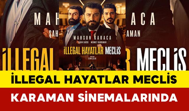 İllegal Hayatlar Meclis Karaman Sinemalarında