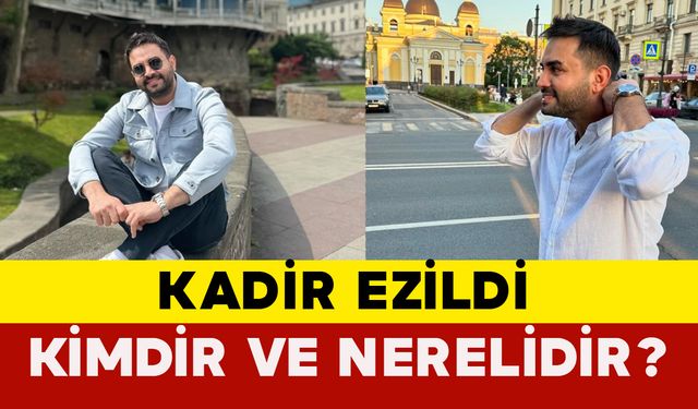 Kadir Ezildi Kimdir ve Nerelidir?