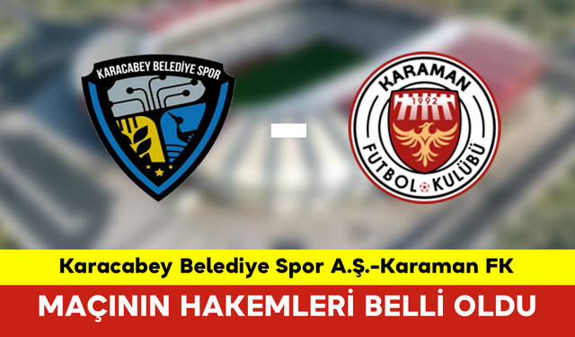 Karacabey Belediye Spor A.Ş.-Karaman FK Maçının Hakemleri Belli Oldu