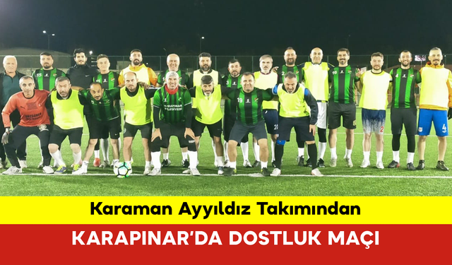 Karaman Ayyıldız Takımından Karapınar’da Dostluk Maçı