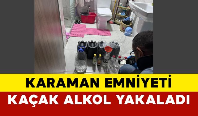 Karaman Emniyeti Kaçak Alkol Yakaladı