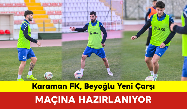 Karaman FK, Beyoğlu Yeni Çarşı Maçına Hazırlanıyor