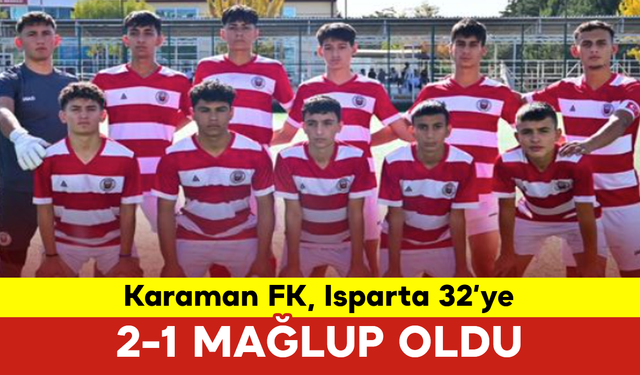 Karaman FK, Isparta 32’ye 2-1 Mağlup Oldu