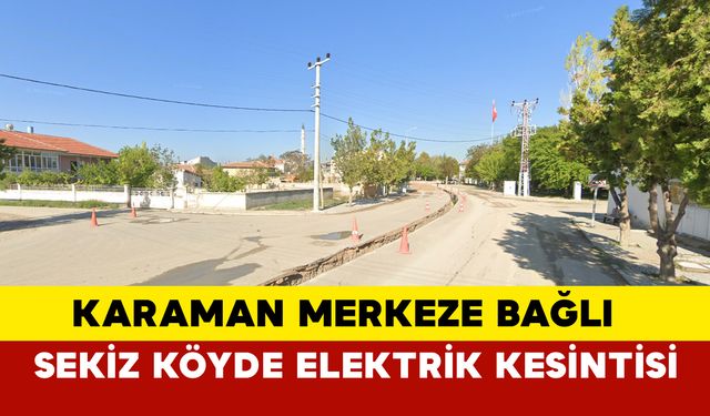 Karaman Merkeze Bağlı 8 Köyde Elektrik Kesintisi