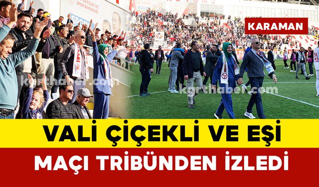 Karaman Valisi Çiçekli ve eşi Karaman FK maçını vatandaşla birlikte izledi