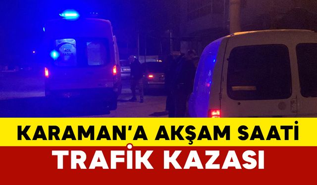 Karaman'da akşam saati kaza