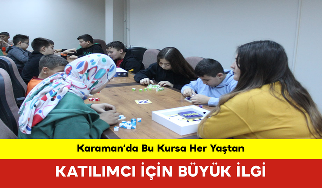 Karaman’da Bu Kursa Her Yaştan Katılımcı İçin Büyük İlgi