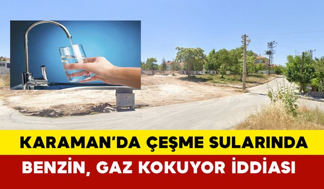 Karaman'da Çeşme Suları Benzin mi Kokuyor?