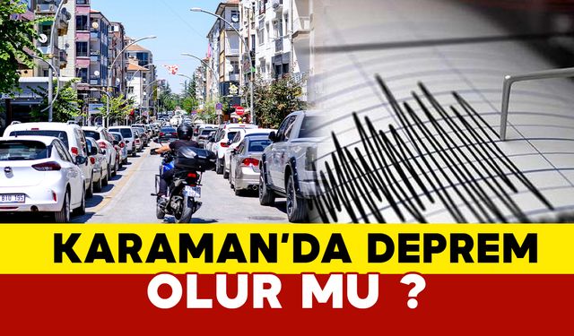 Karaman'da deprem olur mu?