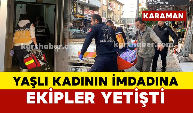 Karaman'da evde düşen yaşlı kadının imdadına ekipler yetişti