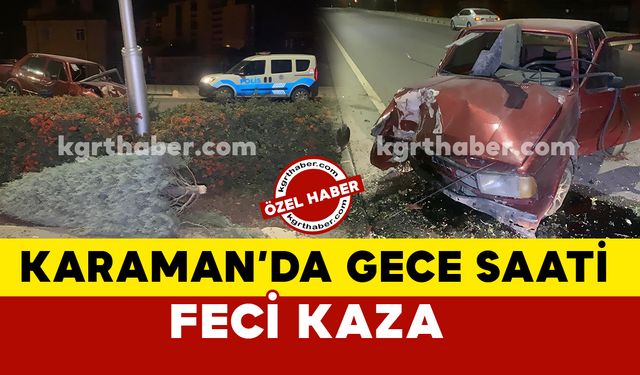 Karaman'da gece saati feci kaza: 1 yaralı