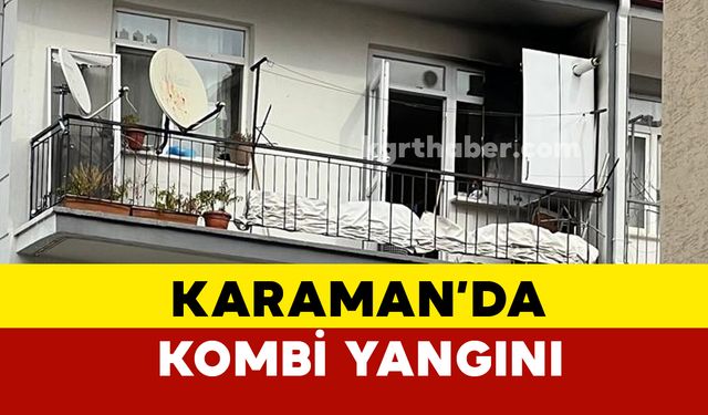 Karaman'da kombi yangınında faciadan dönüldü