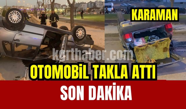 Son dakika: Karaman’da otomobil takla attı