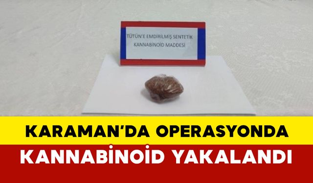 Karaman'da Yapılan Operasyonda Kannabinoid Ele Geçirildi