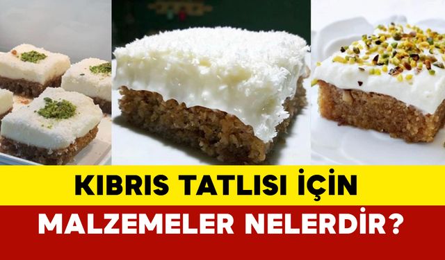 Kıbrıs Tatlısı İçin Malzemeler Nelerdir?