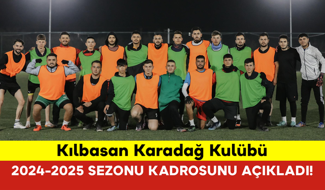 Kılbasan Karadağ Kulübü, 2024-2025 Sezonu Kadrosunu Açıkladı!