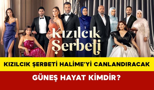 Kızılcık Şerbeti Halime’yi Canlandıracak Olan Güneş Hayat Kimdir?