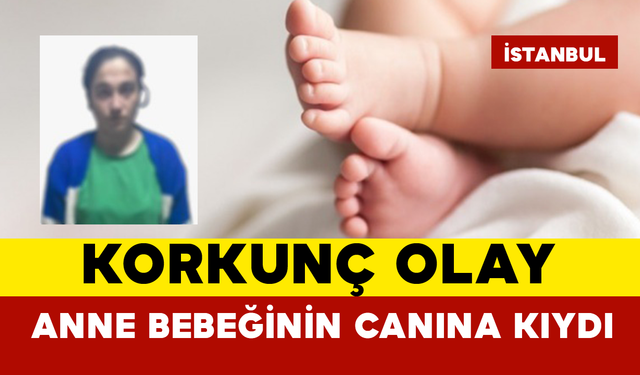 Korkunç Olay: Bebeğini Acımasızca Öldürdü