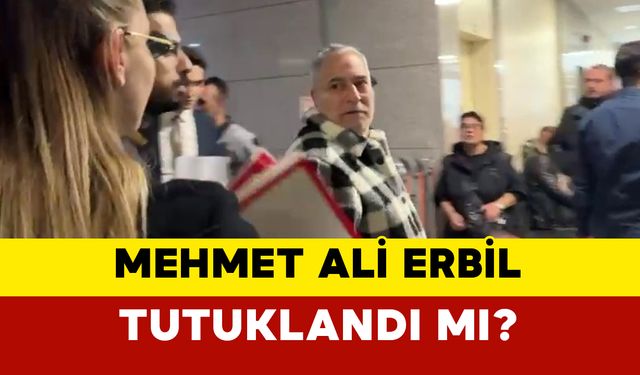 Mehmet Ali Erbil Tutuklandı mı?