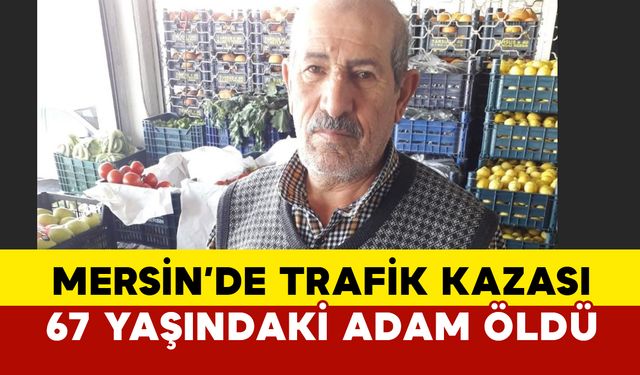 Mersin'de trafik kazası: 1 ölü