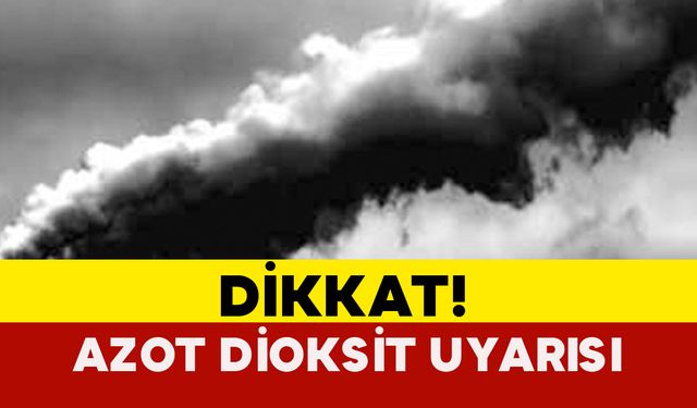 Meteoroloji’den Kritik Uyarı: Azot Dioksit Gazına Dikkat!