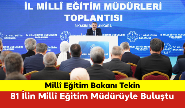 Millî Eğitim Bakanı Tekin, 81 İlin Millî Eğitim Müdürüyle Buluştu