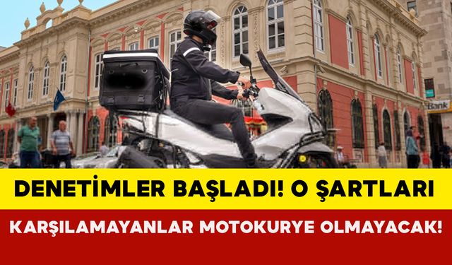 Motokuryelere yeni düzenleme: Denetimler başladı o şartları karşılamayanlar motokurye olmayacak!