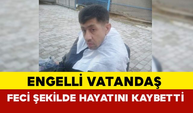 Muğla'da Akıl Almaz Olay: Engelli Vatandaş Feci Şekilde Hayatını Kaybetti