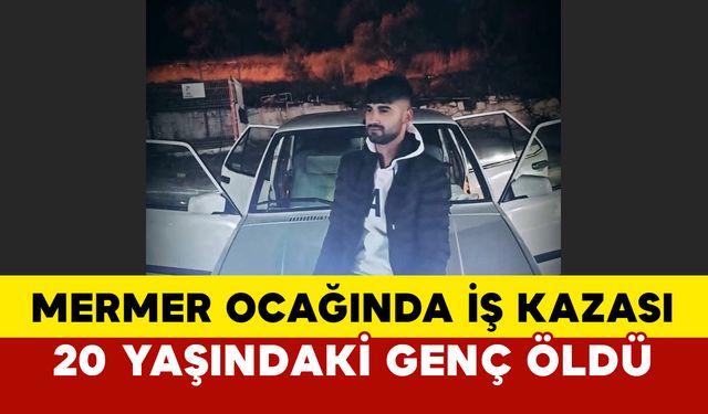 Muğla'da mermer ocağında iş kazası: 1 ölü