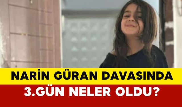 Narin Güran Cinayeti: Davanın 3. Günü