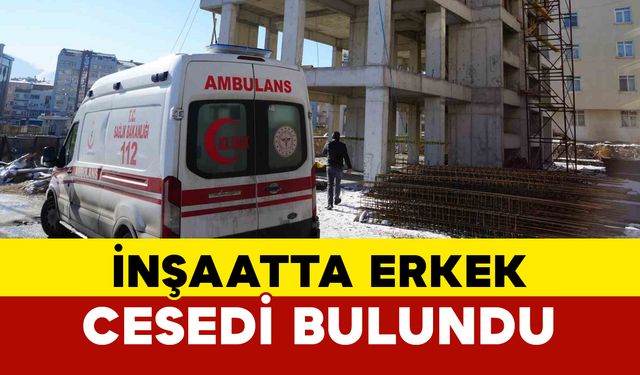 Niğde’de inşaatta erkek cesedi bulundu