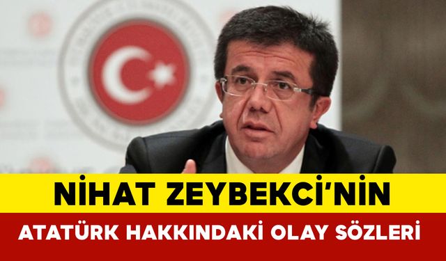 Nihat Zeybekci'nin Atatürk Hakkındaki Olay Sözleri