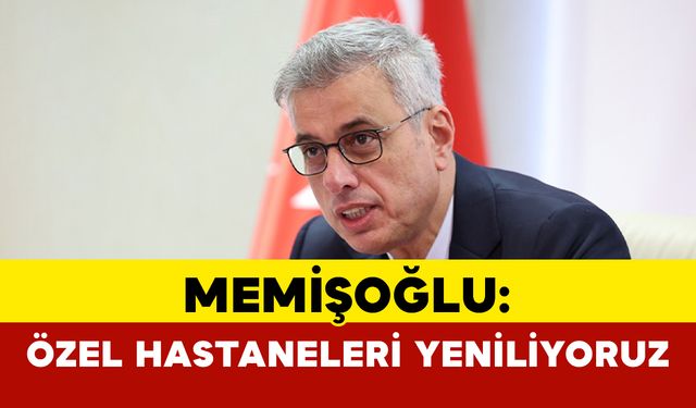 Özel hastaneler mevzuatını tamamen yeniliyoruz