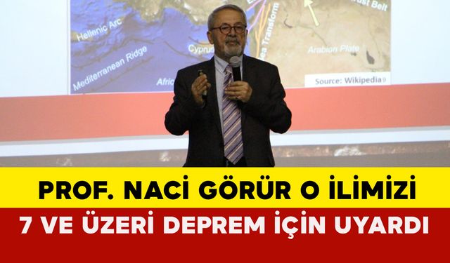 Prof. Naci Görür O İlimizi Uyardı: 7 ve Üzeri Depreme Hazır Olun