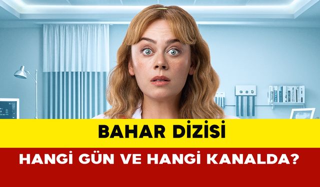 Bahar Dizisi Hangi Gün ve Hangi Kanalda?