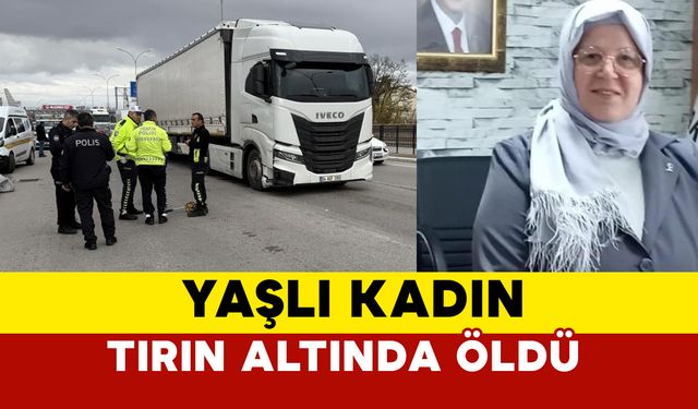 Sakarya'da yaşlı kadın tırın altında kaldı öldü