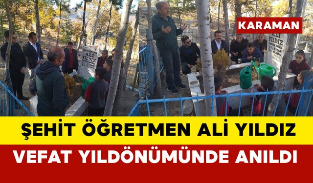 Şehit Öğretmen Ali Yıldız, Vefat Yıldönümünde Mezarı Başında Anıldı